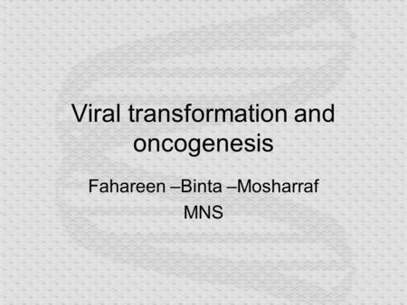 Viral transformation and oncogenesis Fahareen –Binta –Mosharraf MNS.