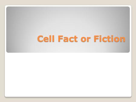 Cell Fact or Fiction Cell Fact or Fiction. Fact or Fiction? Mitosis is only a small portion of the cell’s reproductive cycle during which time the nucleus.