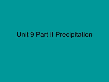 Unit 9 Part II Precipitation. Formation of a solid: AgCl AgNO 3 (aq) + KCl(aq)  KNO 3 (aq) + AgCl(s)