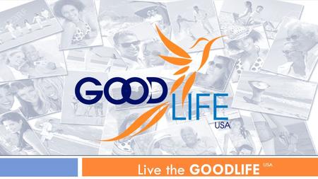GOODLIFE USA Live the GOODLIFE USA. Social Networking  Word of Mouth  large sales volumes  Low Overhead  High Profits  Financial Freedom  Independence.