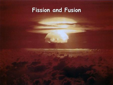 Fission and Fusion. Nuclear Reactions Two types of nuclear reactions that release energy.  Fission  Fusion.
