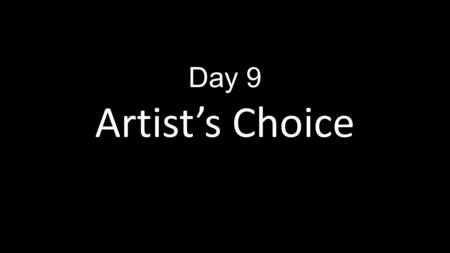 Day 9 Artist’s Choice. Elements of Art and Principles of Design Choose AT LEAST 2 Elements and 2 Principles to use in your artwork. This is a test of.