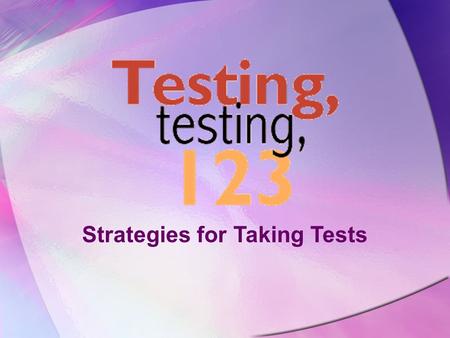 Strategies for Taking Tests ‘Twas the Night Before Testing Go to bed on time or early Get a good night’s rest!