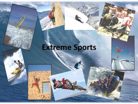 Extreme Sports Objectives: to expand active vocabulary on the topic; to improve speaking and listening skills; to get some new information and be able.
