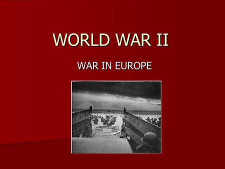 WORLD WAR II WAR IN EUROPE.