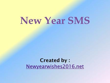 Created by : Newyearwishes2016.net New Year SMS. As New Year is going to begin and shortly you will be busy in the celebration. But don’t forget to tell.