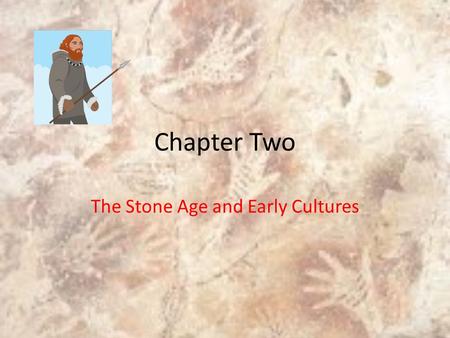 The Stone Age and Early Cultures