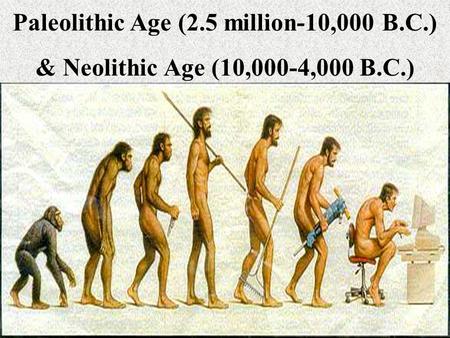 Paleolithic Age (2.5 million-10,000 B.C.)