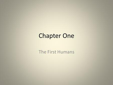 Chapter One The First Humans.