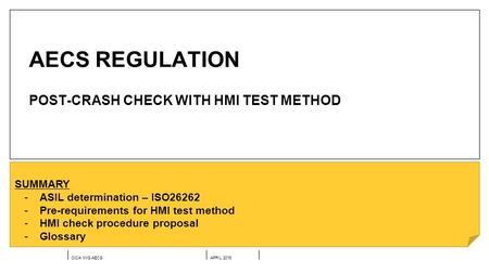 OICA IWG AECSAPRIL 2016 AECS REGULATION POST-CRASH CHECK WITH HMI TEST METHOD SUMMARY -ASIL determination – ISO26262 -Pre-requirements for HMI test method.