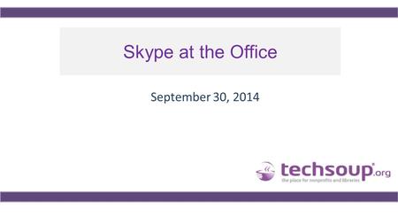 Skype at the Office September 30, 2014. Using ReadyTalk Chat to ask questions All lines are muted If you lose your Internet connection, reconnect using.