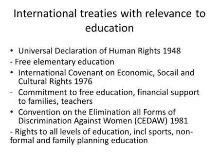 International treaties with relevance to education Universal Declaration of Human Rights 1948 - Free elementary education International Covenant on Economic,