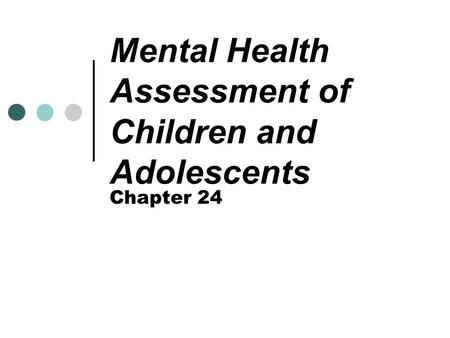 Mental Health Assessment of Children and Adolescents Chapter 24.