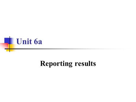 Unit 6a Reporting results. OBJECTIVES: To enable Ss to talk about company performance; To review the language of changing including cause and effect;