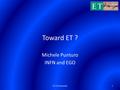 Toward ET ? Michele Punturo INFN and EGO 1ET: EU framework.