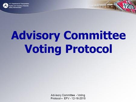 U.S. Department of Transportation Pipeline and Hazardous Materials Safety Administration Advisory Committee Voting Protocol Advisory Committee - Voting.