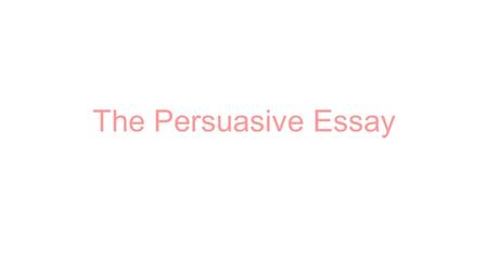 The Persuasive Essay Persuasive Writing Persuasive writing is writing that tries to convince a reader to do something or to believe what you believe.