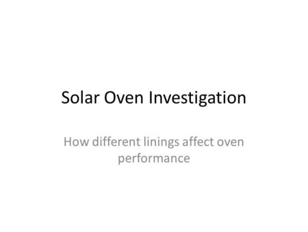 Solar Oven Investigation How different linings affect oven performance.