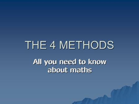 THE 4 METHODS All you need to know about maths. Addition  249 Lets start with this +682 sum. +682 sum.