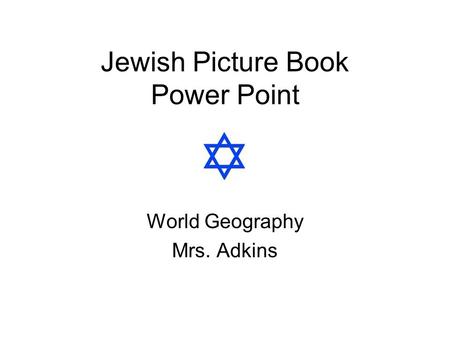 Jewish Picture Book Power Point World Geography Mrs. Adkins.