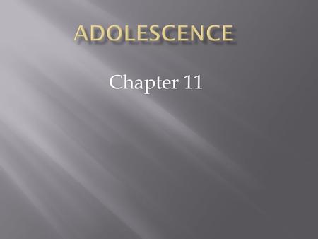 Chapter 11.  Categories  Early- Ages 11-14  Middle- Ages 15-18  Late- Ages 18-21  Adolescent Growth Spurt  Usually lasts 2-3 years  Girls- age.