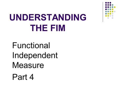 UNDERSTANDING THE FIM Functional Independent Measure Part 4.