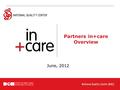 Partners in+care Overview June, 2012. Purpose for in+care Campaign Partners in+care Overview The purpose for the in+care Campaign is to improve health.