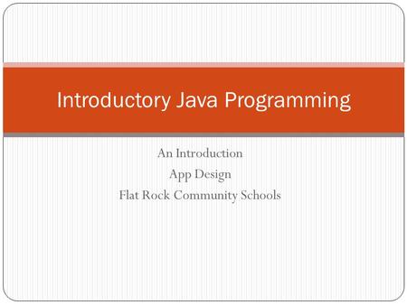 An Introduction App Design Flat Rock Community Schools Introductory Java Programming.