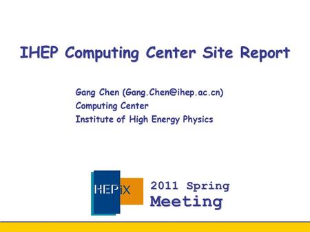 IHEP Computing Center Site Report Gang Chen Computing Center Institute of High Energy Physics 2011 Spring Meeting.