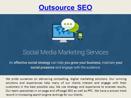 Outsource SEO We pride ourselves on delivering compelling, digital marketing solutions. Our winning solutions and experiences help many of our clients.