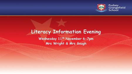 Literacy Information Evening Wednesday 11 th November 6-7pm Mrs Wright & Mrs Gough.