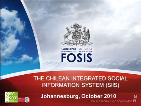 Johannesburg, October 2010 THE CHILEAN INTEGRATED SOCIAL INFORMATION SYSTEM (SIIS)