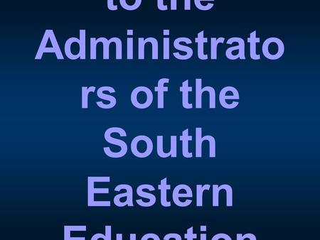 A good day to the Administrato rs of the South Eastern Education District!