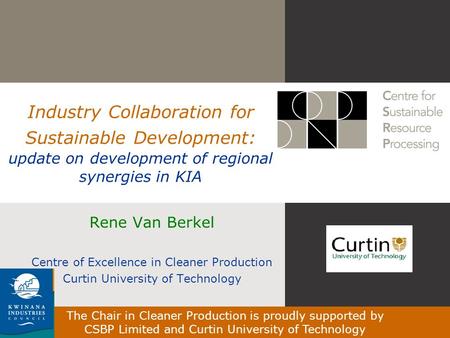 The Chair in Cleaner Production is proudly supported by CSBP Limited and Curtin University of Technology Industry Collaboration for Sustainable Development: