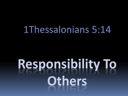 1Thessalonians 5:14. And we urge you, brothers, Admonish The Idle, encourage the fainthearted, help the weak, be patient with them all. 1Thessalonians.