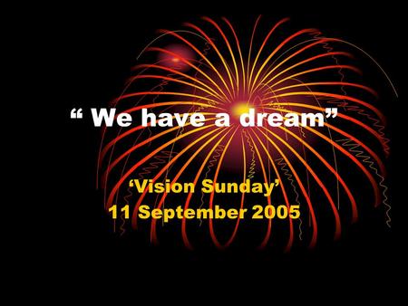 “ We have a dream” ‘Vision Sunday’ 11 September 2005.