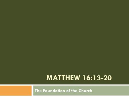 MATTHEW 16:13-20 The Foundation of the Church. Vs. 17 2 “Jesus answered and said to him, Blessed are you, Simon Barjona, for flesh and blood has not.