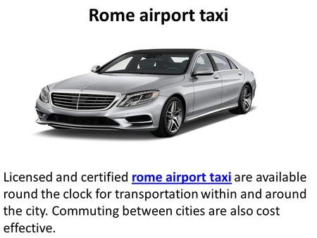 Rome airport taxi Licensed and certified rome airport taxi are available round the clock for transportation within and around the city. Commuting between.