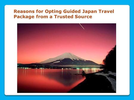 Reasons for Opting Guided Japan Travel Package from a Trusted Source.