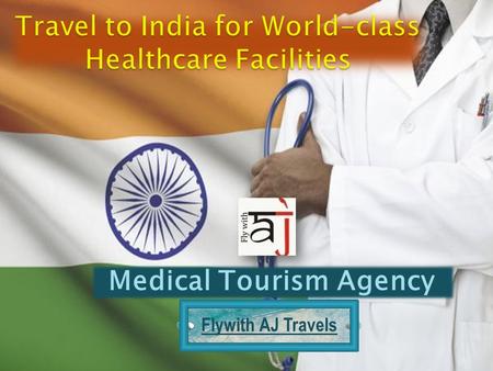 Medical Tourism Agency Flywith AJ Travels.  Now recent years, the popularity of Medical tourism has been rapidly increased which is a new form of niche.