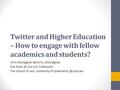 Twitter and Higher Education – How to engage with fellow academics and students? Chris Zoe Zoe Uni Greenwich The School.