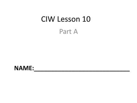 CIW Lesson 10 Part A NAME:____________________________.