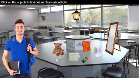 Click on the objects to find out and learn about light.
