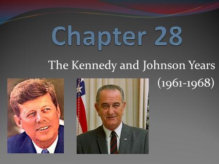 The Kennedy and Johnson Years (1961-1968). Chapter 28 Section 1 The New Frontier.