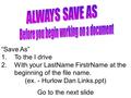 “Save As” 1.To the I drive 2.With your LastName FirstrName at the beginning of the file name. (ex. - Hurlow Dan Links.ppt) Go to the next slide.