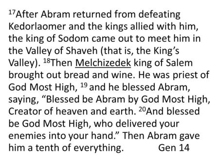 17 After Abram returned from defeating Kedorlaomer and the kings allied with him, the king of Sodom came out to meet him in the Valley of Shaveh (that.