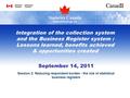 Integration of the collection system and the Business Register system : Lessons learned, benefits achieved & opportunities created September 14, 2011 Session.