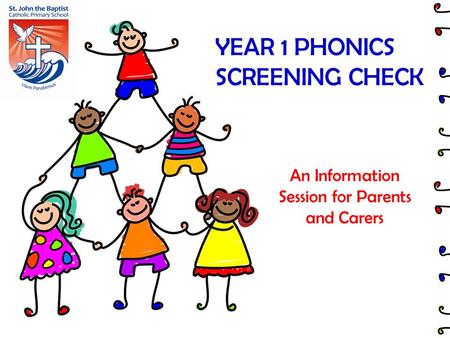 YEAR 1 PHONICS SCREENING CHECK An Information Session for Parents and Carers.