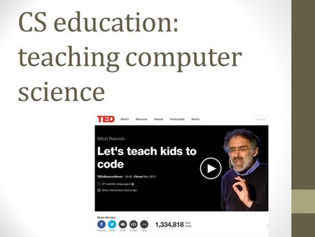 CS education: teaching computer science. Teaching programming Teaching computer science has become a huge industry: Huge job growth Not enough CS- trained.