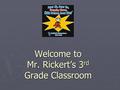 Welcome to Mr. Rickert’s 3rd Grade Classroom. Mr. Rickert- Third Grade Oakfield Elementary School 200 White St. Oakfield, WI 53065
